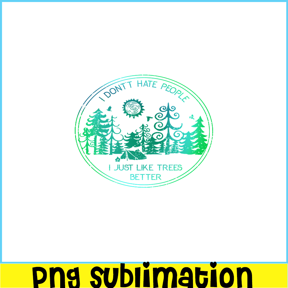 CAMP07112309-I DON'T HATE PEOPLE PNG Like Tree Better PNG Camping Lover PNG.png