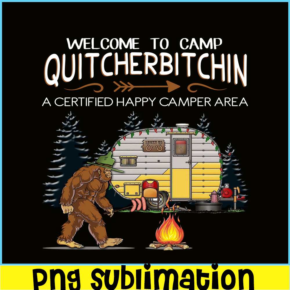 CAMP07112317-WELCOME TO CAMP QUITCHERBITCHIN PNG Bigfoot Camp PNG Happy Camper PNG.png