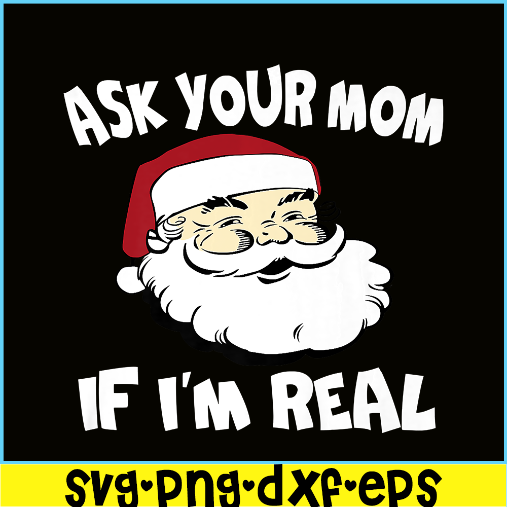 PNG14102379-Ask Your Mom If I'm Real Santa Party Gift Caring Xmas gifts Premium T-Shirt Png.png