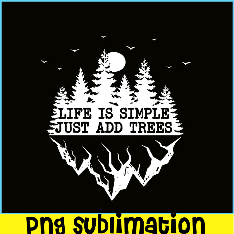 CAMP07112369-Life Is Simple Just Add Trees PNG Camping PNG Black And White Forest PNG.png