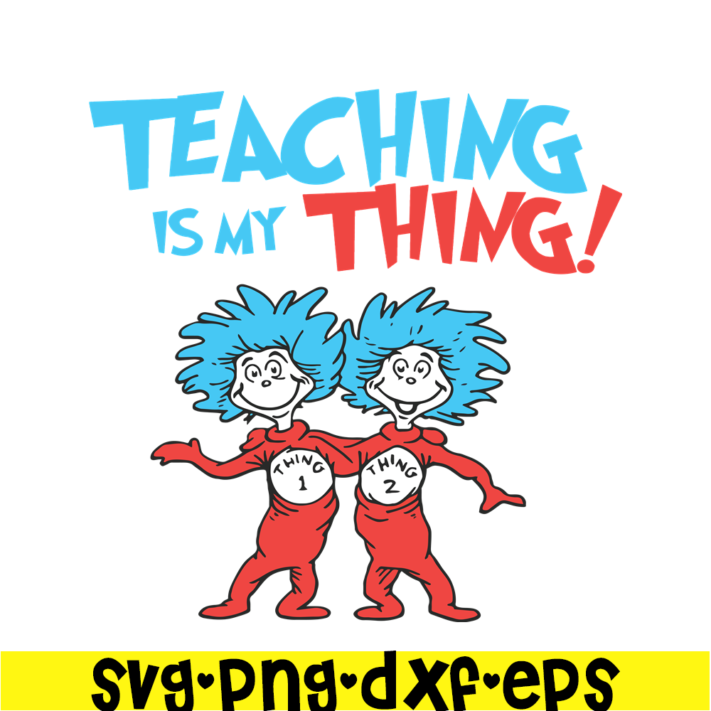 DS1051223127-Teaching Is My Thing SVG, Dr Seuss SVG, Dr Seuss Quotes SVG DS1051223127.png