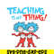 DS1051223127-Teaching Is My Thing SVG, Dr Seuss SVG, Dr Seuss Quotes SVG DS1051223127.png