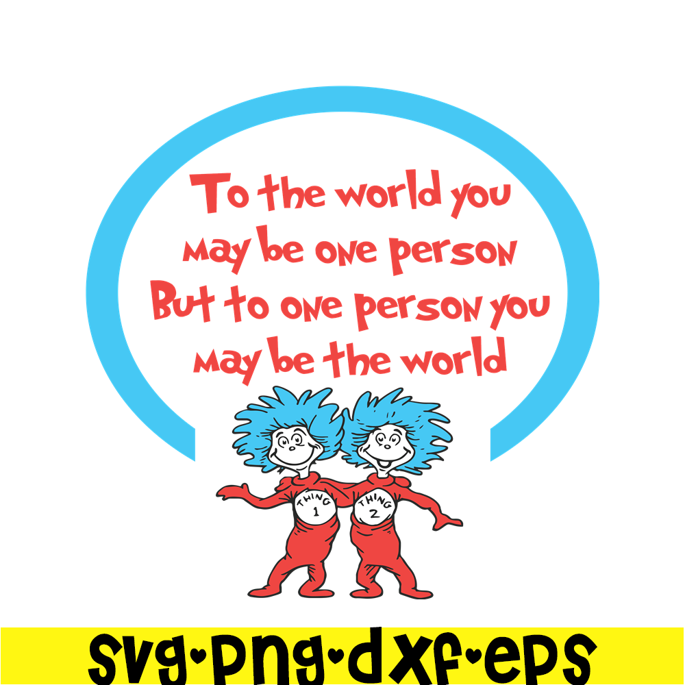 DS1051223148-To One Person You May Be The World SVG, Dr Seuss SVG, Dr Seuss Quotes SVG DS1051223148.png