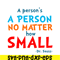 DS105122369-A Person No Matter How Small SVG, Dr Seuss SVG, Dr Seuss Quotes SVG DS105122369.png