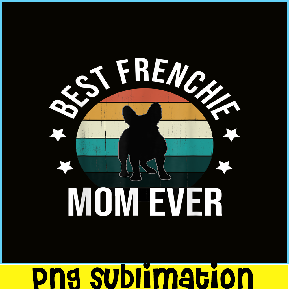 HL16102308-Best Frenchie Mom Ever PNG, French Bulldog PNG, Bulldog Mascot PNG.png