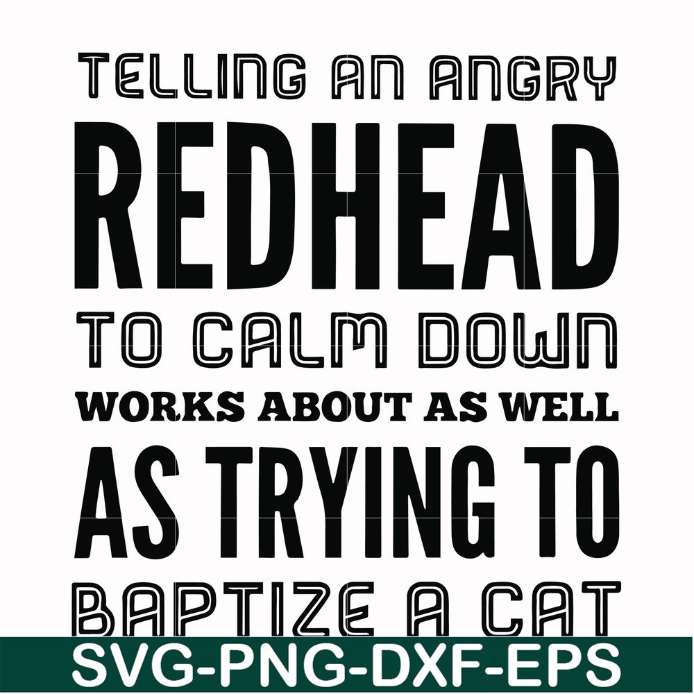 FN000433-Telling an angry redhead to calm down works about as well as trying to baptize a cat svg, png, dxf, eps file FN000433.jpg