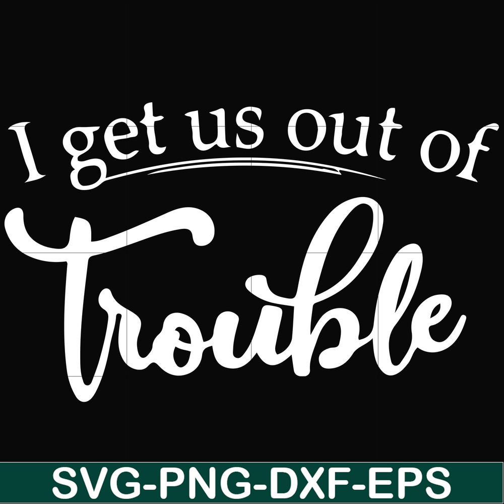 FN000438-I get us out of trouble svg, png, dxf, eps file FN000438.jpg