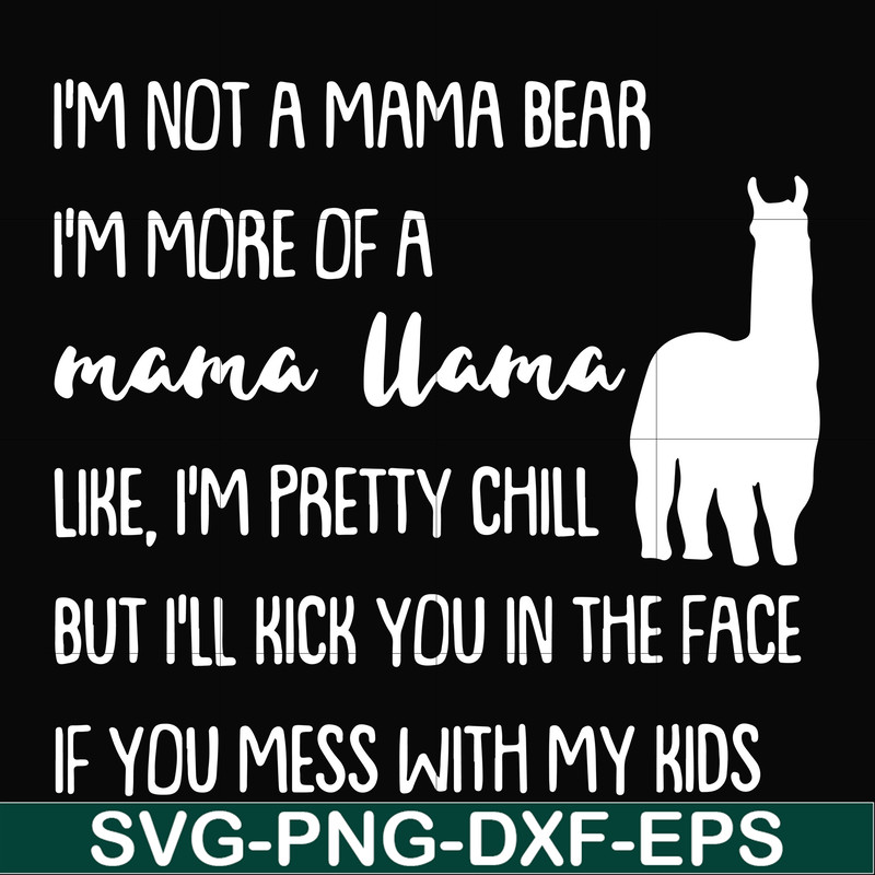 FN000442-I'm not a mama bear I'm more of a grandma llama like I'm pretty chill but I'll kick you in the face if you mess with my kids svg, png, dxf, eps file FN