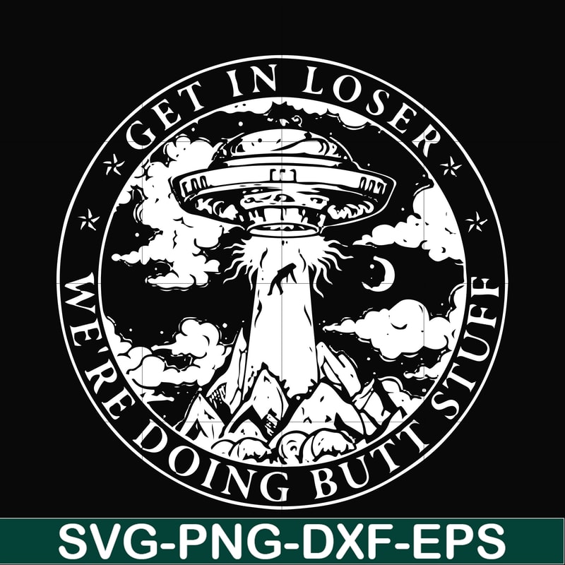 FN000496-Get in loser we're doing butt stuff svg, png, dxf, eps file FN000496.jpg