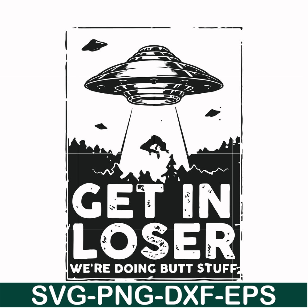 FN000498-Get in loser we're doing butt stuff svg, png, dxf, eps file FN000498.jpg