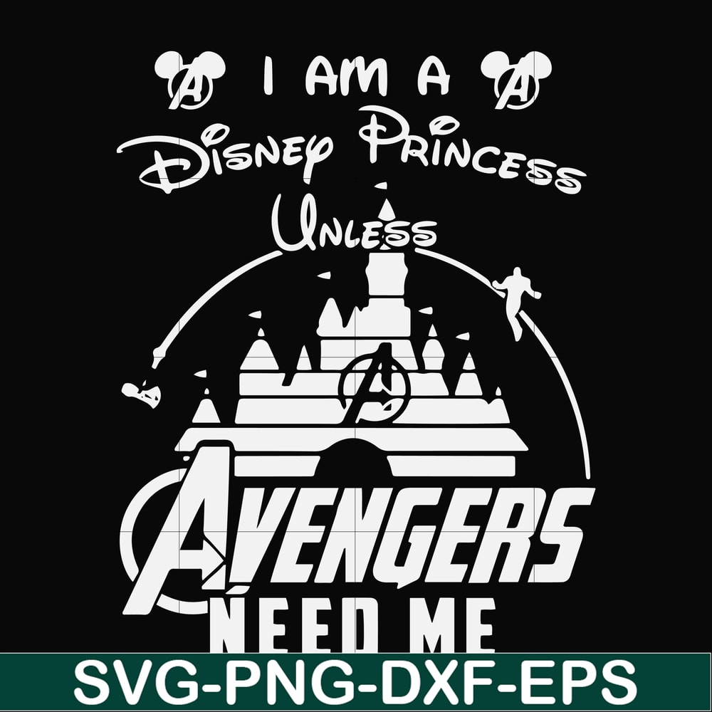 FN000499-I am a Disney Princess unless Avengers need me svg, png, dxf, eps file FN000499.jpg