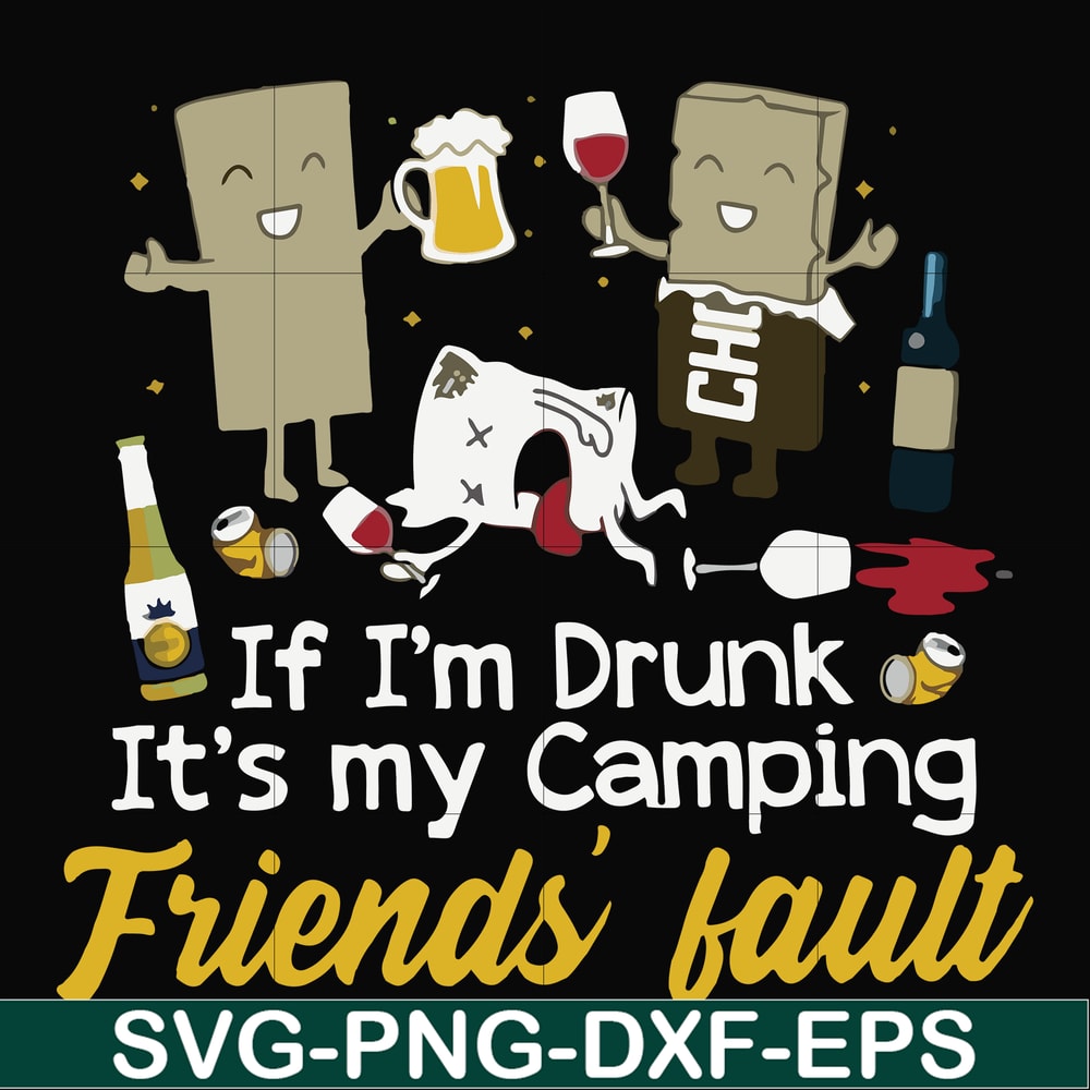 FN000502-If I'm drunk It's my camping friends' fault svg, png, dxf, eps file FN000502.jpg