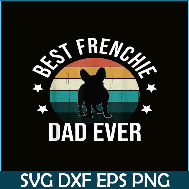 HL16102306-Best Frenchie Dad Ever PNG, French Bulldog PNG, Bulldog Mascot PNG.png