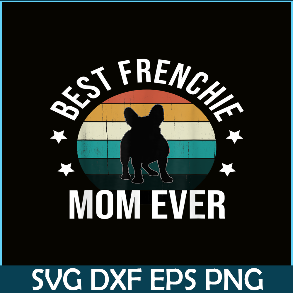 HL16102308-Best Frenchie Mom Ever PNG, French Bulldog PNG, Bulldog Mascot PNG.png