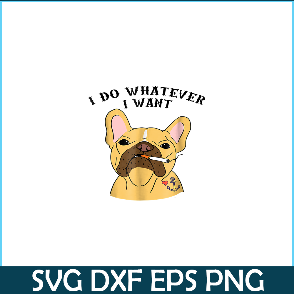HL161023160-I Do What I Want PNG, Frenchie Bulldog PNG, French Dog Artwork PNG.png