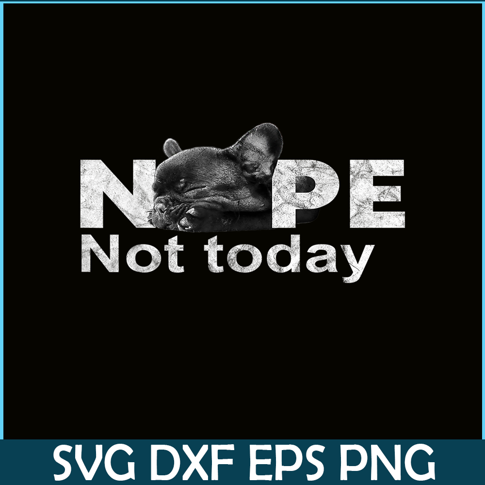 HL161023185-Nope Not Today Lazy French Bulldog PNG, Frenchie Bulldog PNG, French Dog Artwork PNG.png