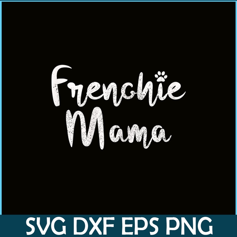 HL161023215-Womens Frenchie Mama - French Bulldog Mom Dog Paw Funny Cute Gift PNG.png