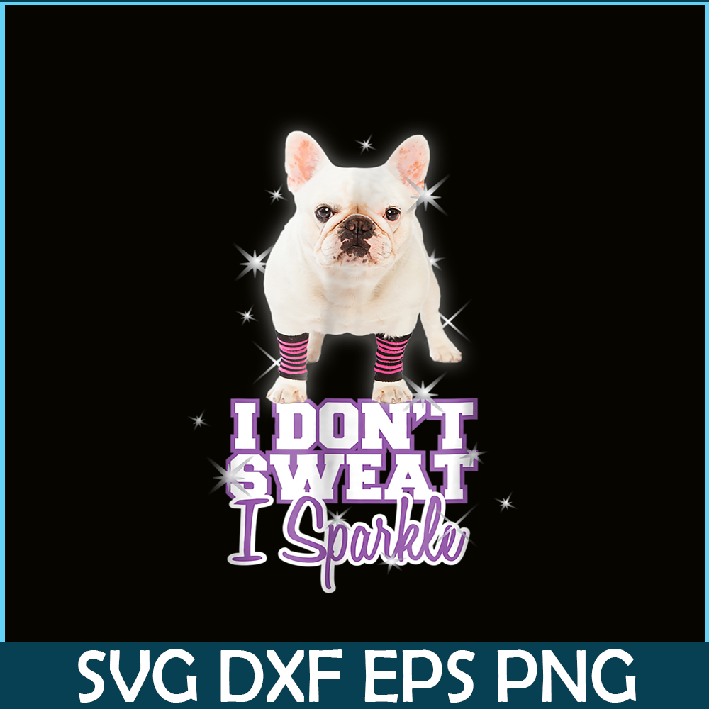 HL161023222-I Don't Sweat, I Sparkle_ French Bulldog PNG.png