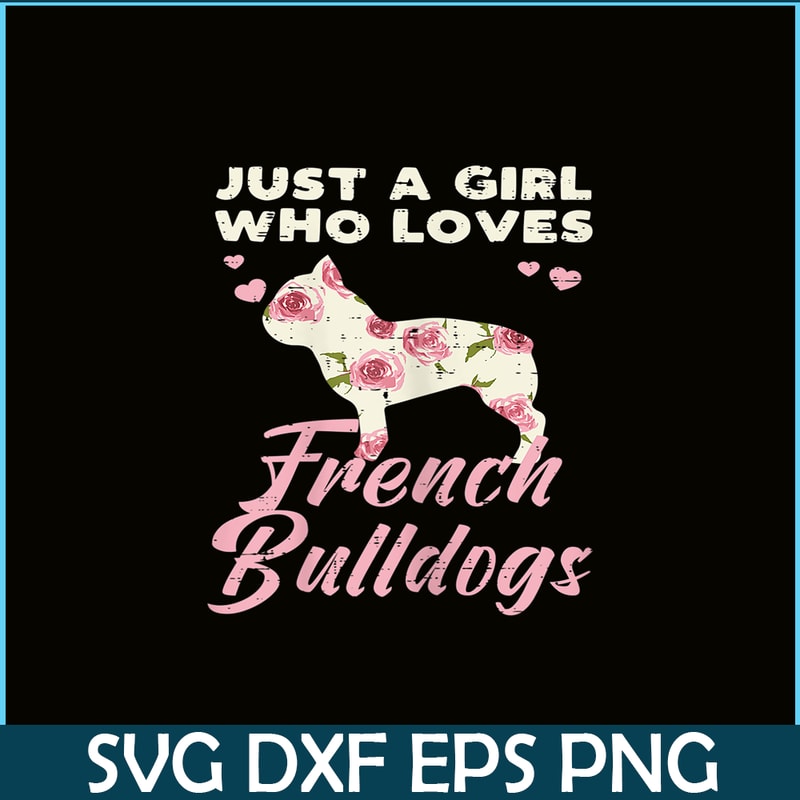 HL16102333-Floral Girl Who Loves French Bulldogs PNG, Frenchie Dog Lover PNG, Bulldog Mascot PNG.png