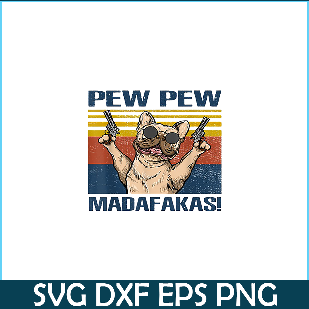 HL16102378-French Bulldog Pew Pew Madafakas PNG, Frenchie Dog Lover PNG, French Dog Artwork PNG.png