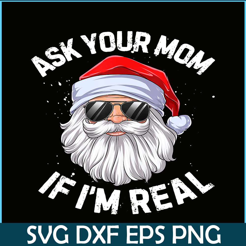 PNG14102377-Ask Your Mom If I'm Real Funny Christmas Santa Claus Xmas T-Shirt Png.png