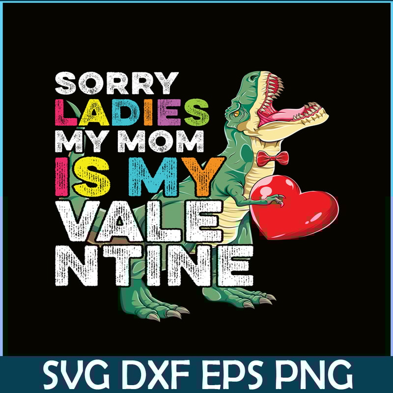 VLT21102354-Sorry Ladies My Mom Is My Valentine PNG, Sweet Valentine PNG, Valentine Holidays PNG.png