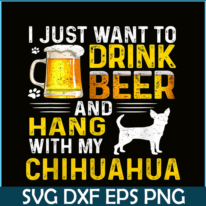 BEER28102340-I Just Want To Drink Beer PNG Beer And Chihuahua PNG Beer Party PNG.png