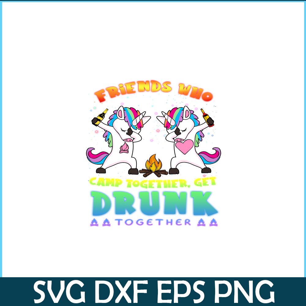CAMP07112314-FRIENDS WHO CAMP TOGETHER GET DRUNK TOGETHER PNG) 2 Unicorn Dabbing PNG Unicorn And Camping PNG.png