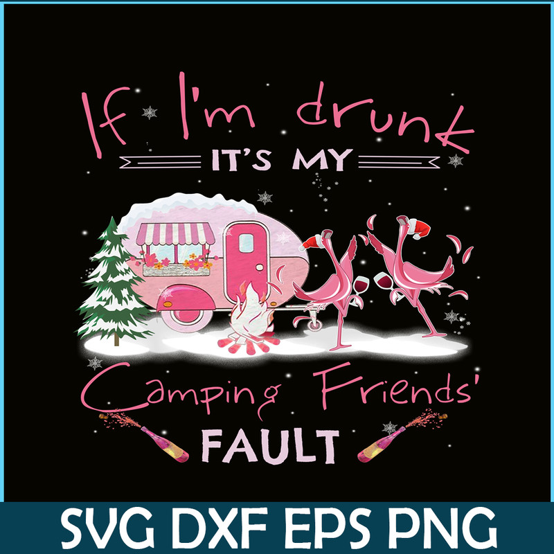 CAMP07112322-IF I'M DRUNK IT'S MY CAMPING FRIENDS FAULT PNG Drunk flamingo PNG Camping Lover PNG.png