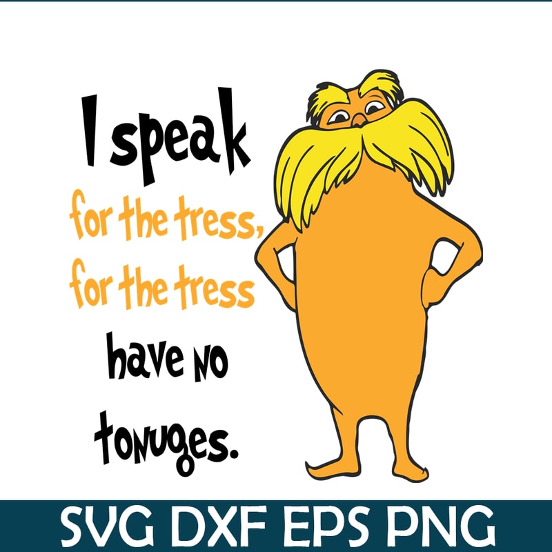 DS1051223118-I Speak For The Trees Have No Tounges SVG, Dr Seuss SVG, Dr Seuss Quotes SVG DS1051223118.png