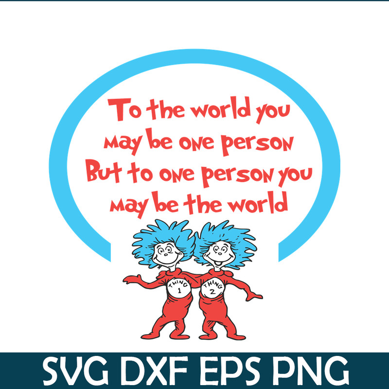 DS1051223148-To One Person You May Be The World SVG, Dr Seuss SVG, Dr Seuss Quotes SVG DS1051223148.png