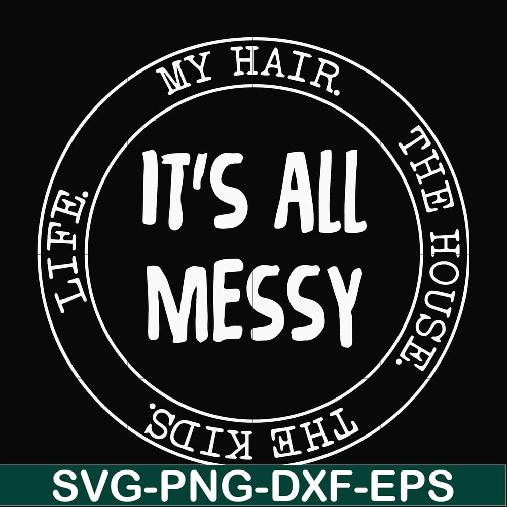 FN000418-It's all messy svg, png, dxf, eps file FN000418.jpg