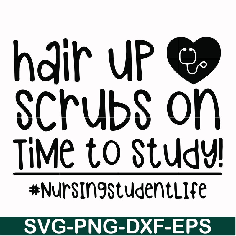 FN000430-Hair up scrubs on time to study nursingstudentlife svg, png, dxf, eps file FN000430.jpg