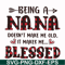 FN000437-Being a Nana doesn't make me old it make me blessed svg, png, dxf, eps file FN000437.jpg