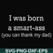 FN000450-I was born a smart-ass you can thank my dad svg, png, dxf, eps file FN000450.jpg