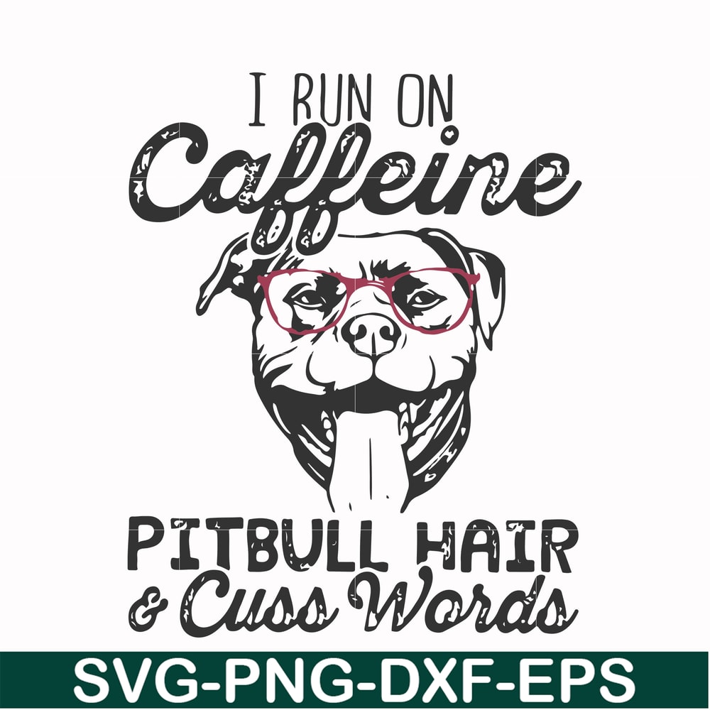 FN000473-I run on caffeine pitbull hair cuss words svg, png, dxf, eps file FN000473.jpg