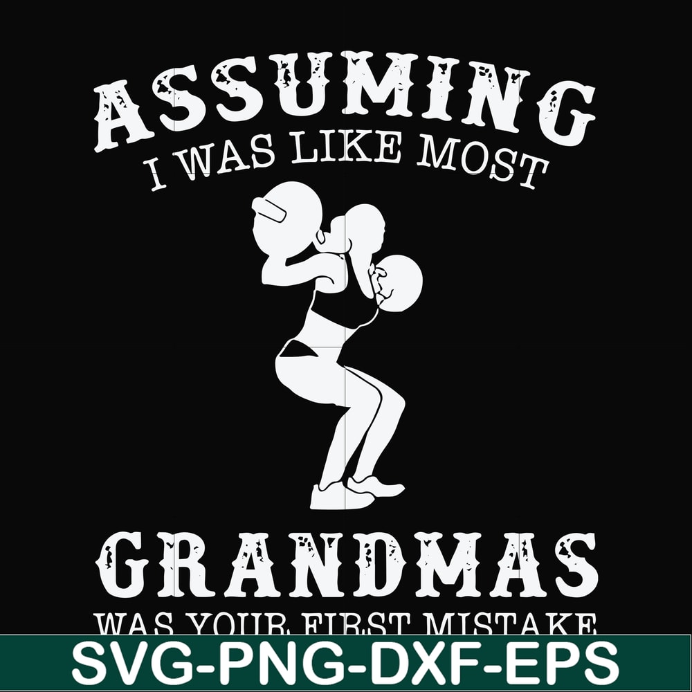 FN000487-Assuming I was like most grandmas was your first mistake svg, png, dxf, eps file FN000487.jpg