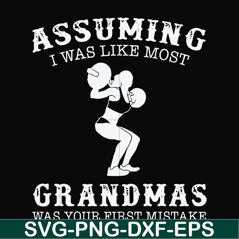 FN000487-Assuming I was like most grandmas was your first mistake svg, png, dxf, eps file FN000487.jpg