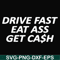 FN000494-Drive fast eat ass get cash svg, png, dxf, eps file FN000494.jpg