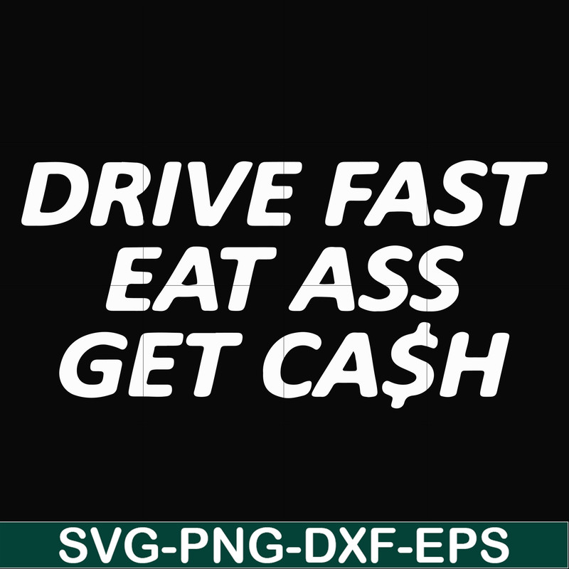 FN000494-Drive fast eat ass get cash svg, png, dxf, eps file FN000494.jpg