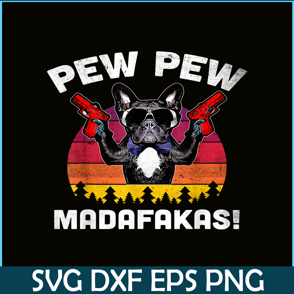 HL161023143-Frenchie Pew Pew Madafakas PNG, French Bulldog PNG, French Dog Artwork PNG.png