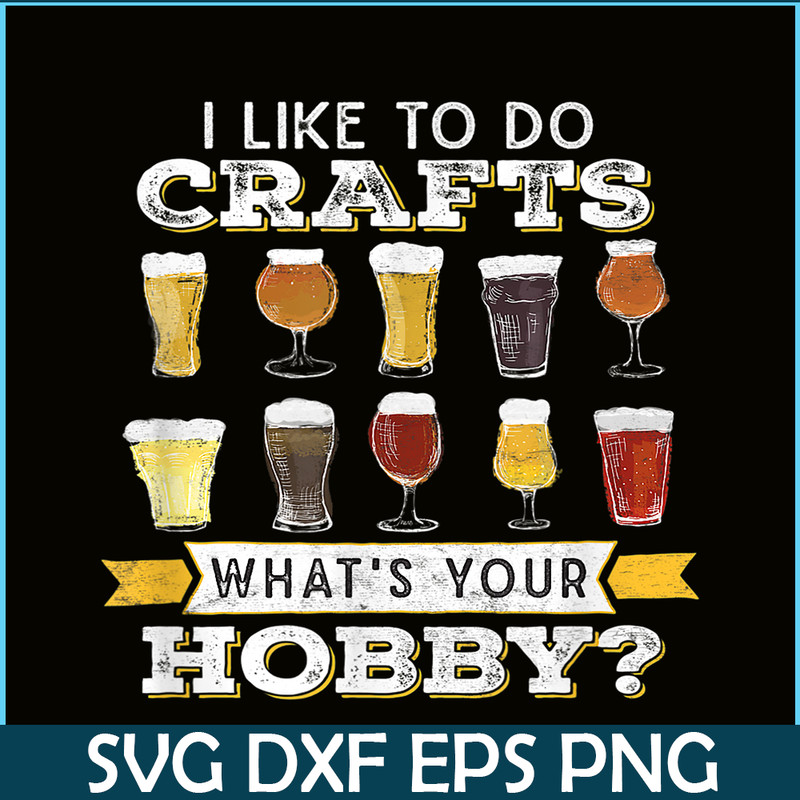 BEER28102330-I Like To Do Crafts PNG Whats Your Hobby PNG Craft Beer Drink PNG.png