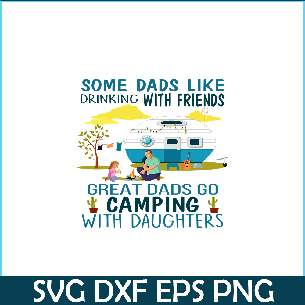 CAMP07112320-SOME DAD LIKE DRINKING WITH FRIENDS PNG Family Camping PNG Happy Camper PNG.png