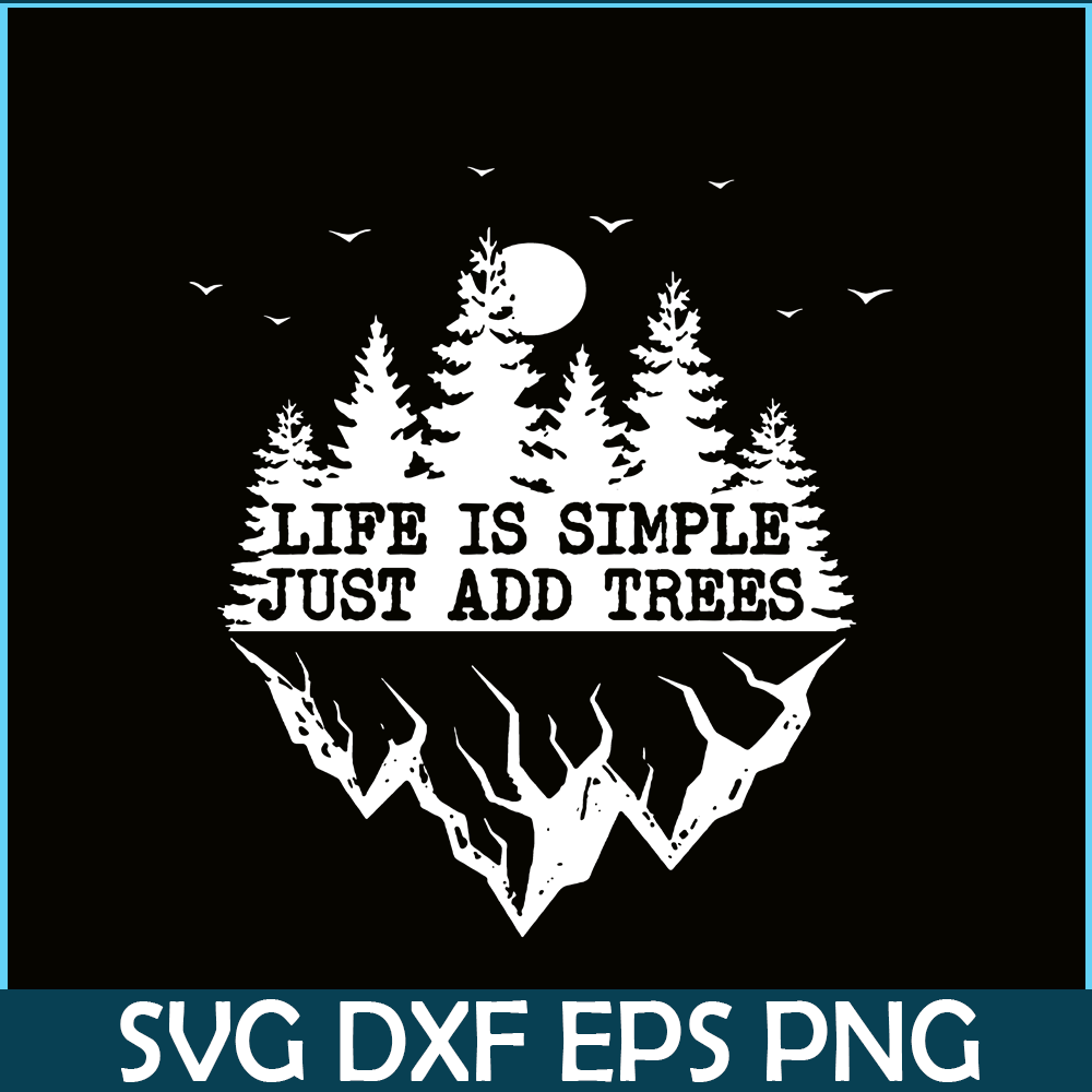 CAMP07112369-Life Is Simple Just Add Trees PNG Camping PNG Black And White Forest PNG.png