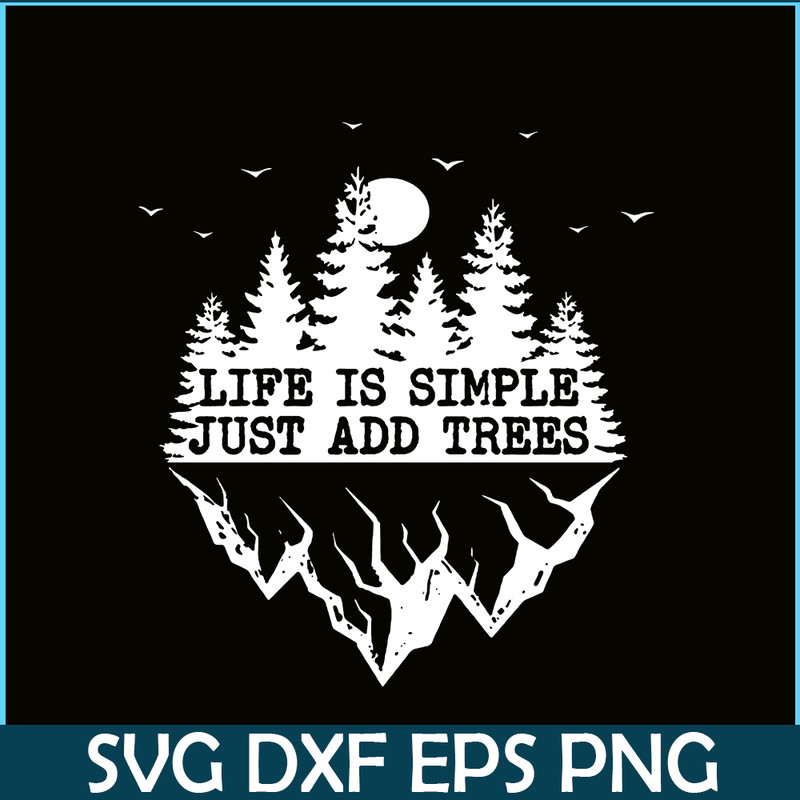 CAMP07112369-Life Is Simple Just Add Trees PNG Camping PNG Black And White Forest PNG.png