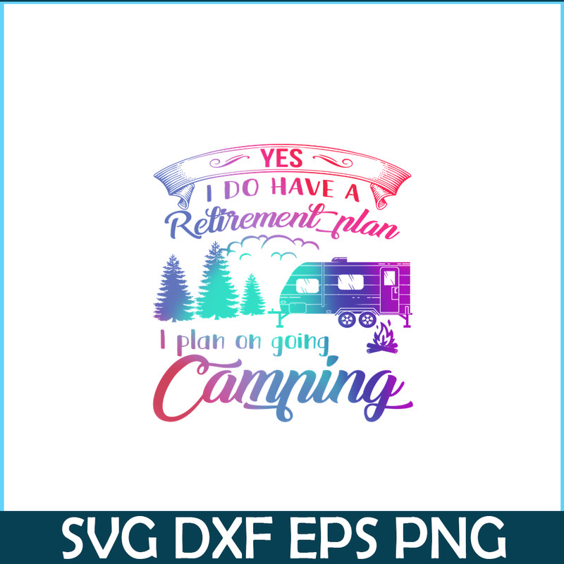 CAMP07112392-Yes I Do Have A Retirement Plan PNG Camping PNG I Plan On Camping PNG.png