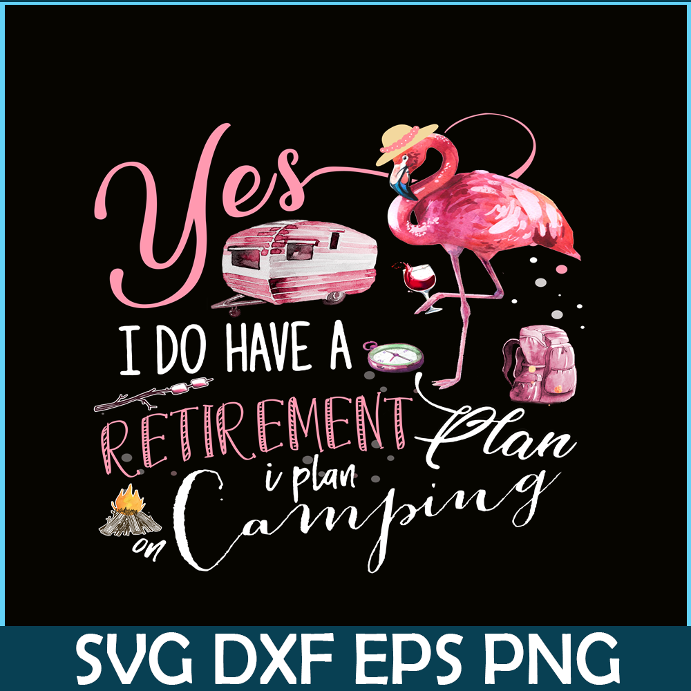 CAMP07112393-Yes I Do Have Retirement Plan Camping PNG Camping PNG Flamingo And Camping PNG.png