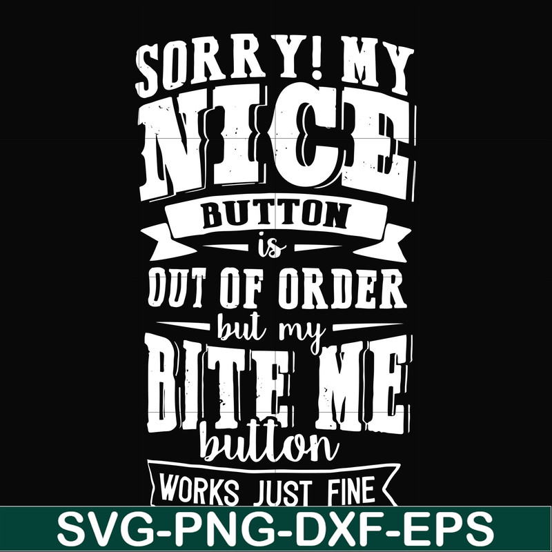 FN000401-Sorry!My nice button is out of order but my dog bite me button works just fine svg, png, dxf, eps file FN000401.jpg