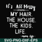 FN000420-It's all messy my hair the house the kids life svg, png, dxf, eps file FN000420.jpg