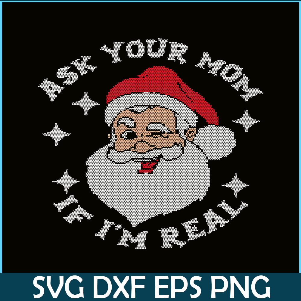 PNG14102378-Ask Your Mom If I'm Real Funny Santa Christmas Xmas Lover T-Shirt Png.png